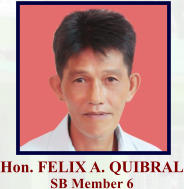 Hon. FELIX A. QUIBRAL SB Member 6