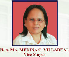 Hon. MA. MEDINA C. VILLAREAL Vice Mayor